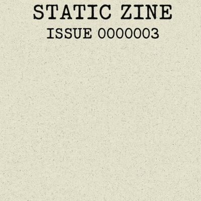 "STATIC ZINE Issue 000003 cover – typewriter-style black text on a textured, speckled off-white background"